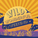 Wild Wonderful Weekend